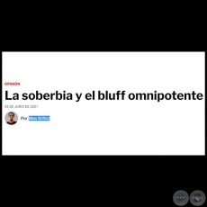 LA SOBERBIA Y EL BLUFF OMNIPOTENTE - Por BLAS BRÍTEZ - Viernes, 25 de Junio de 2021